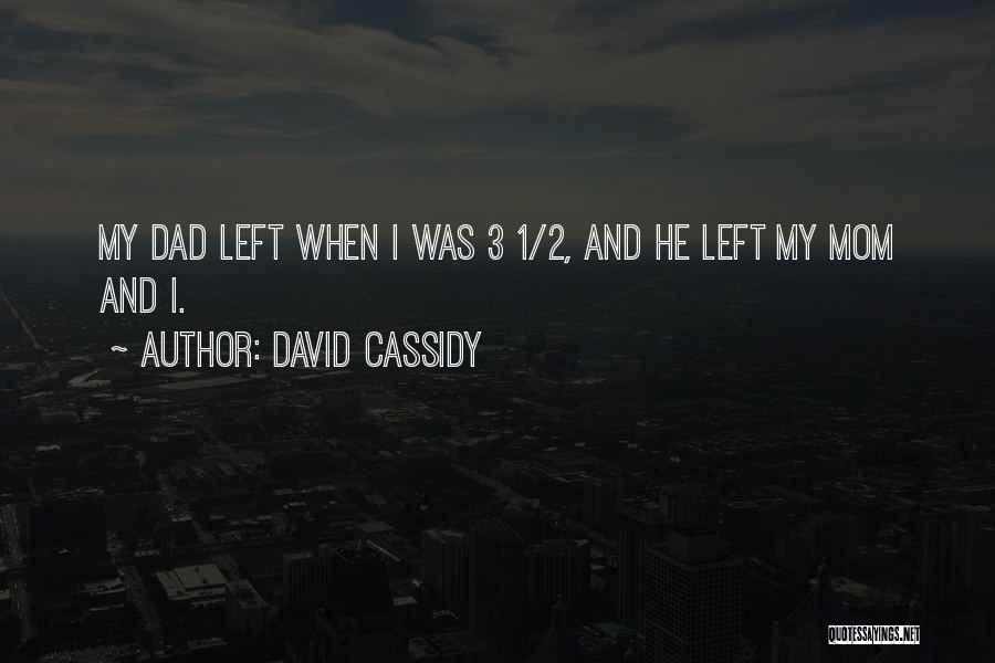 Dad You Left Me Quotes By David Cassidy