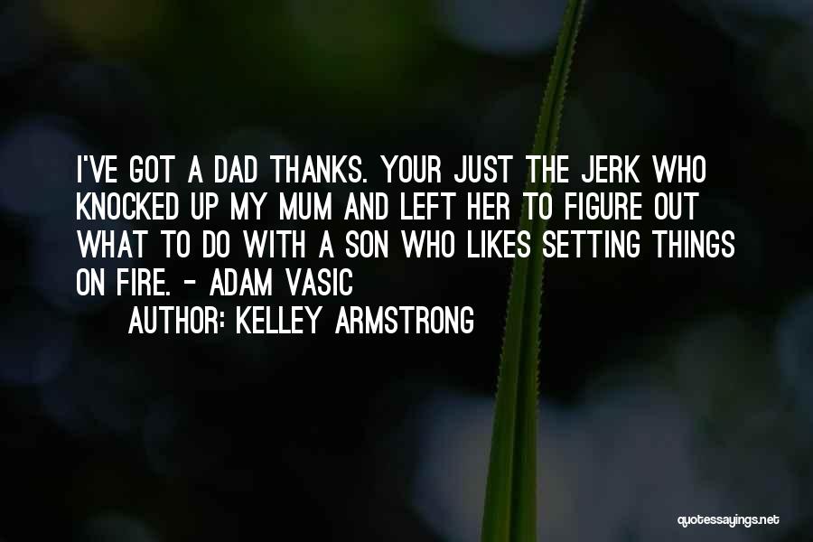 Dad You Left Me Quotes By Kelley Armstrong