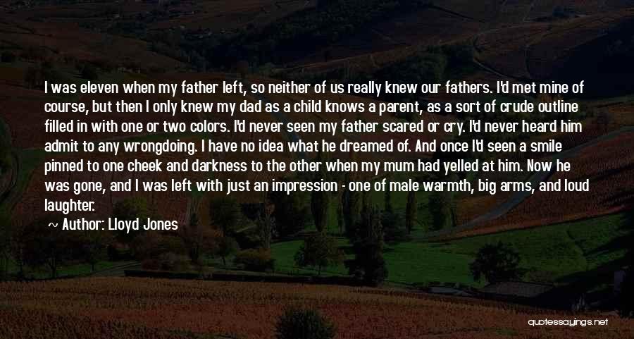 Dad You Left Me Quotes By Lloyd Jones