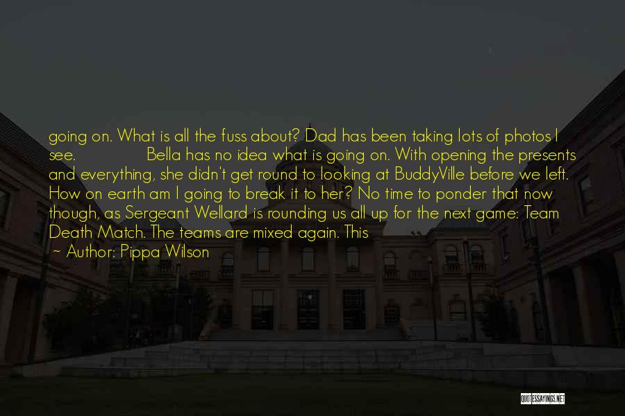 Dad You Left Me Quotes By Pippa Wilson