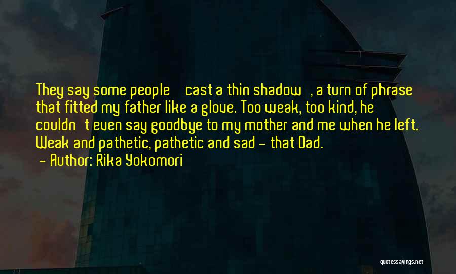 Dad You Left Me Quotes By Rika Yokomori