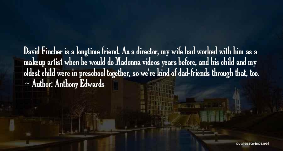 Dad You're My Best Friend Quotes By Anthony Edwards