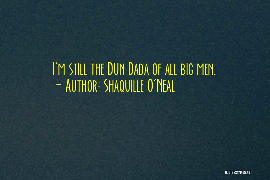 Dada Quotes By Shaquille O'Neal