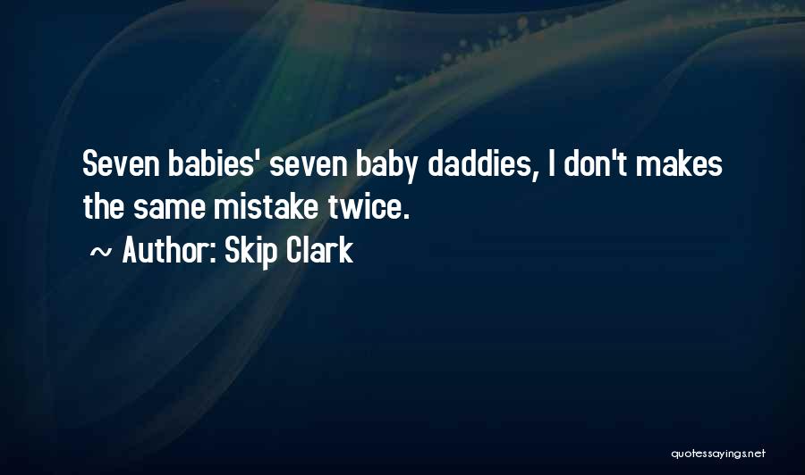 Daddies Quotes By Skip Clark