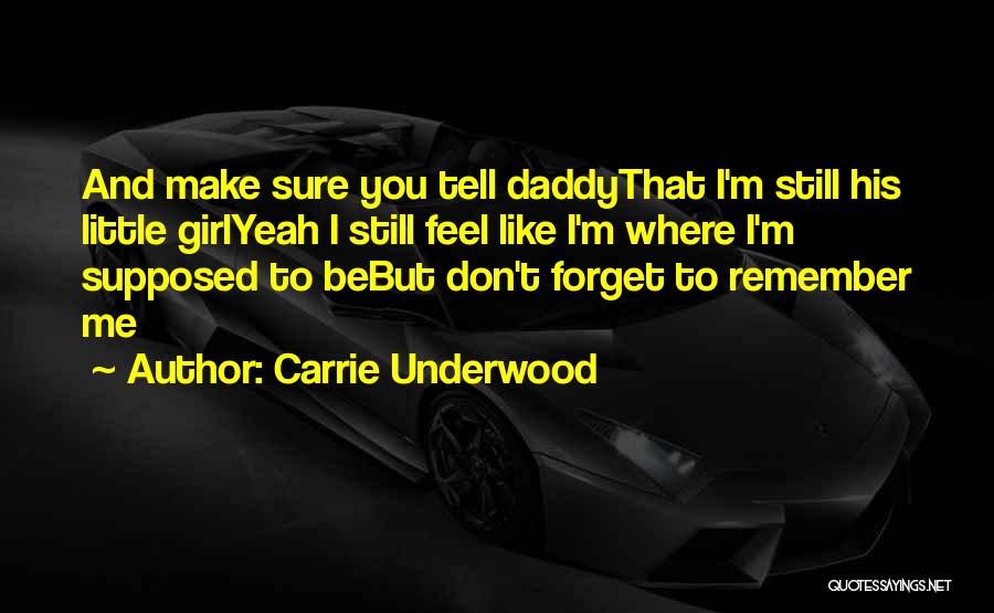 Daddy And His Little Girl Quotes By Carrie Underwood