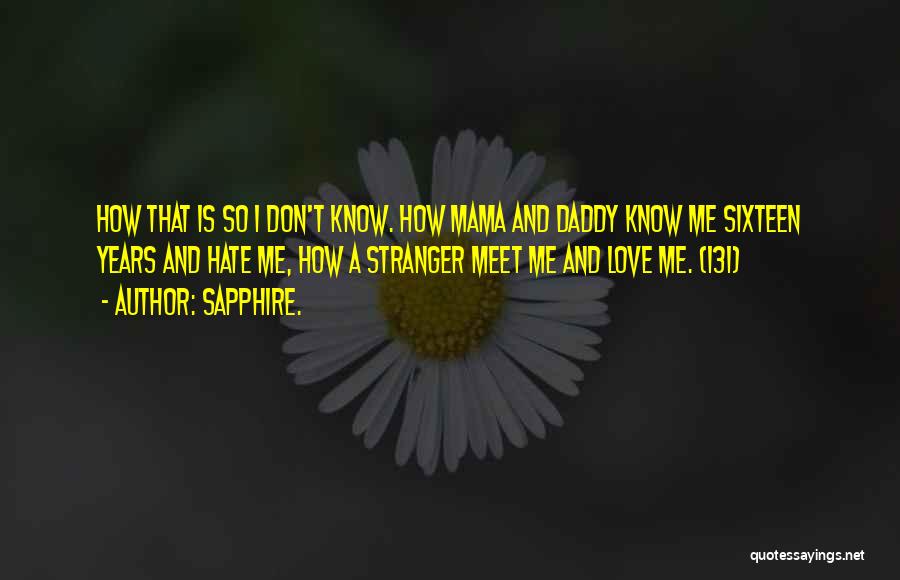 Daddy Don't Love Me Quotes By Sapphire.