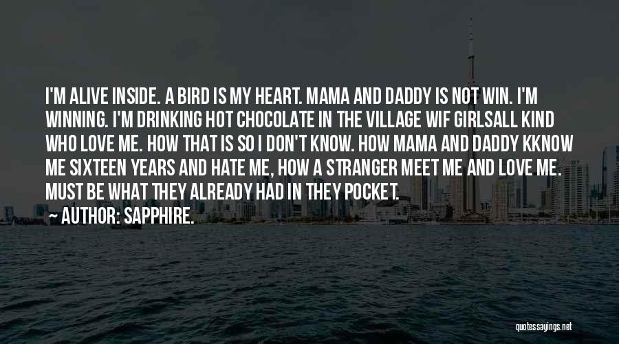 Daddy Don't Love Me Quotes By Sapphire.