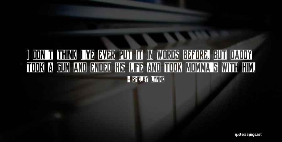 Daddy Ever Quotes By Shelby Lynne Daddy Ever Quotes By Shelby Lynne