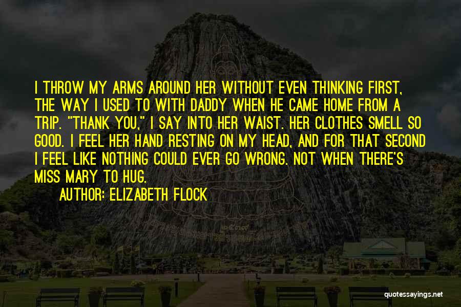 Daddy I Miss You So Much Quotes By Elizabeth Flock