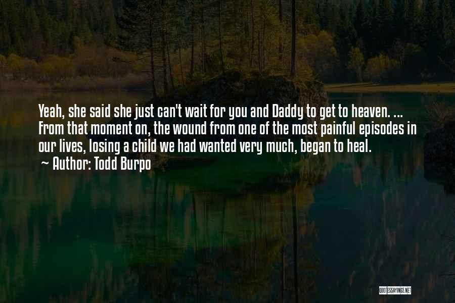 Daddy In Heaven Quotes By Todd Burpo