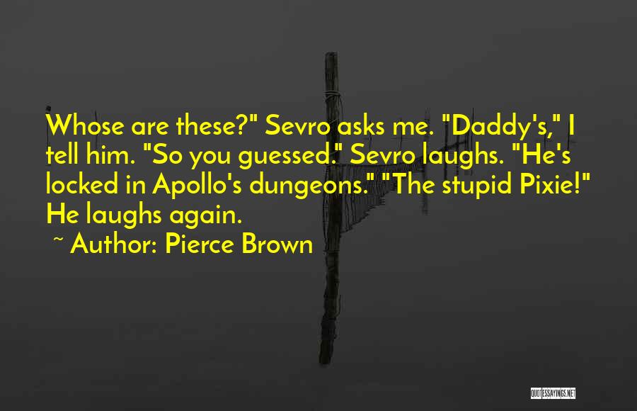 Daddy Locked Up Quotes By Pierce Brown