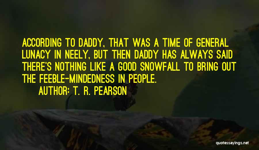 Daddy-o Quotes By T. R. Pearson