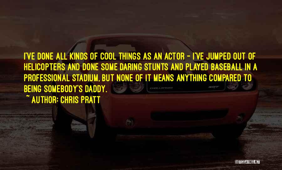 Daddy Quotes By Chris Pratt