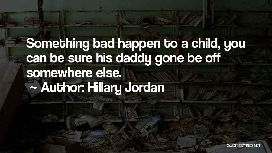 Daddy Quotes By Hillary Jordan