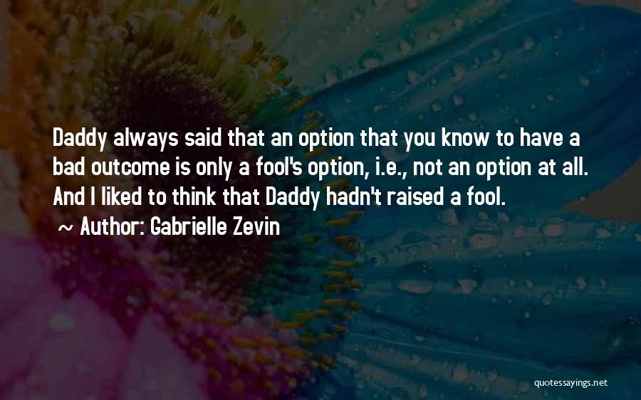 Daddy Raised Me Quotes By Gabrielle Zevin