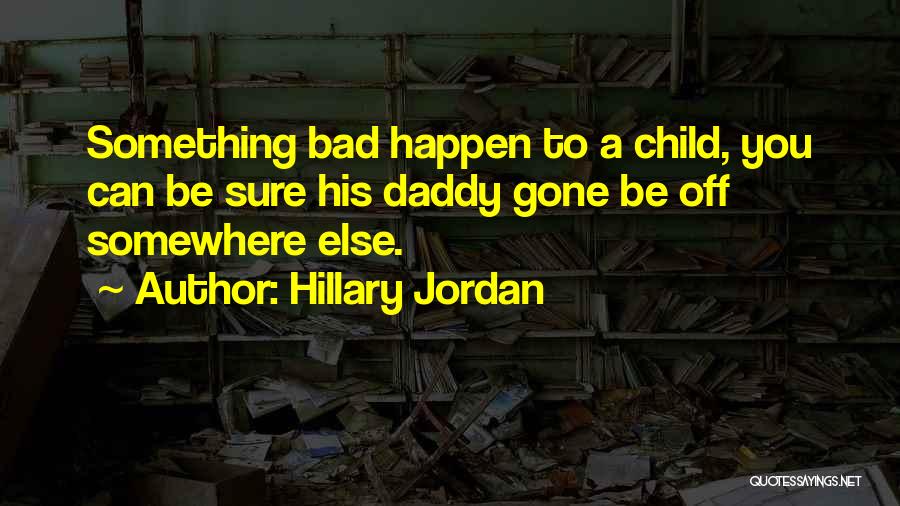 Daddy To Be Quotes By Hillary Jordan