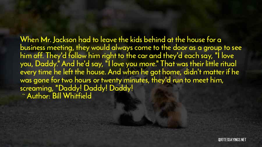 Daddy Why Did You Leave Me Quotes By Bill Whitfield