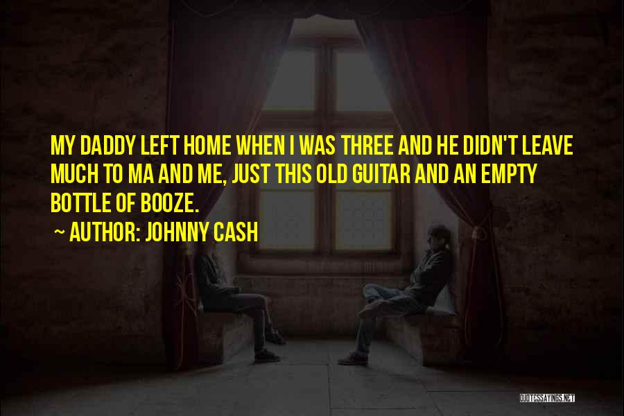 Daddy Why Did You Leave Me Quotes By Johnny Cash