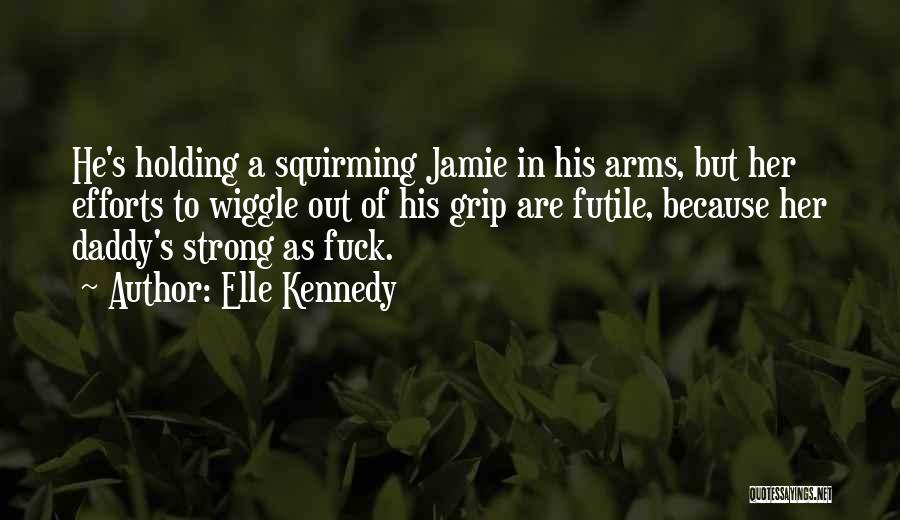 Daddy's Arms Quotes By Elle Kennedy