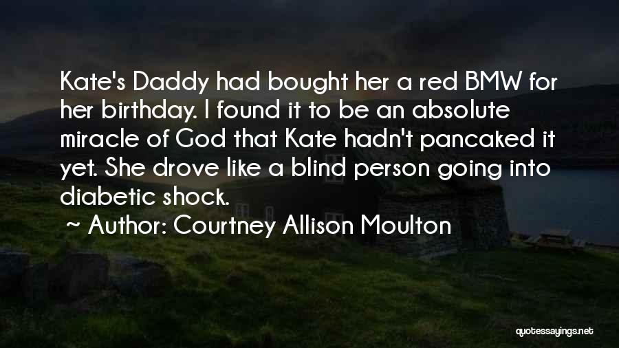 Daddy's Birthday Quotes By Courtney Allison Moulton