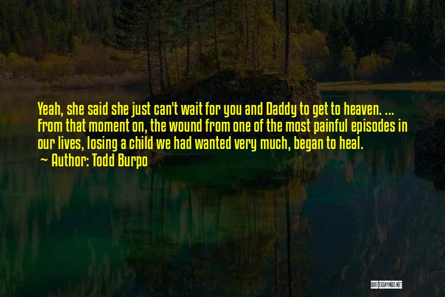 Daddy's In Heaven Quotes By Todd Burpo