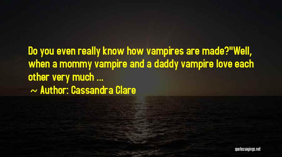Daddy's Love Quotes By Cassandra Clare