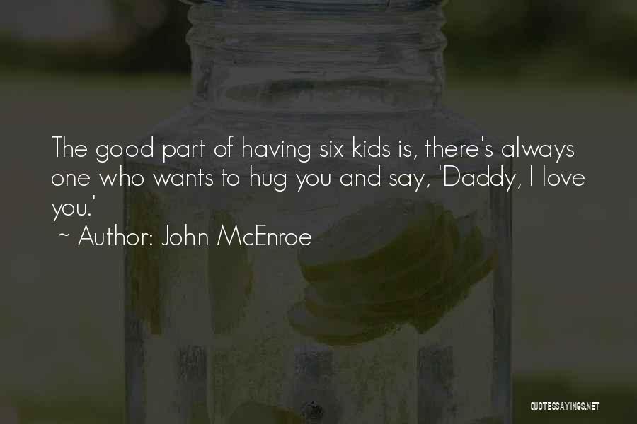 Daddy's Love Quotes By John McEnroe