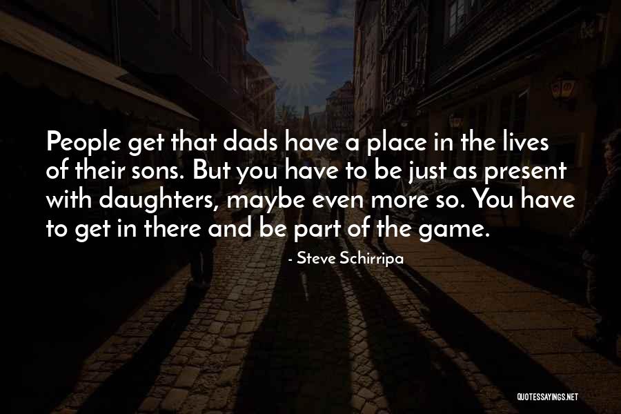 Dads And Their Daughters Quotes By Steve Schirripa