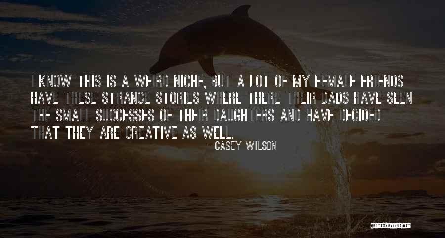 Dads From Daughters Quotes By Casey Wilson