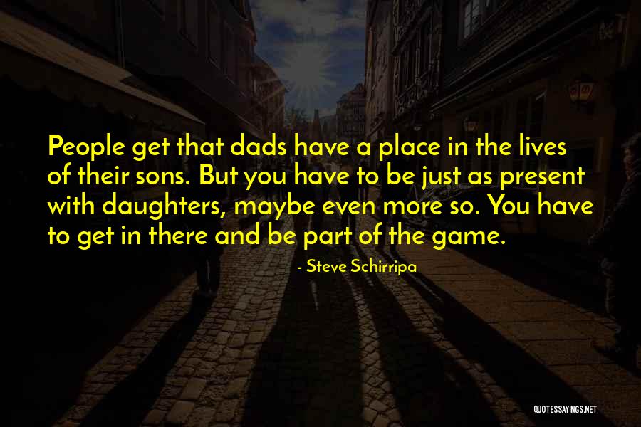 Dads From Daughters Quotes By Steve Schirripa