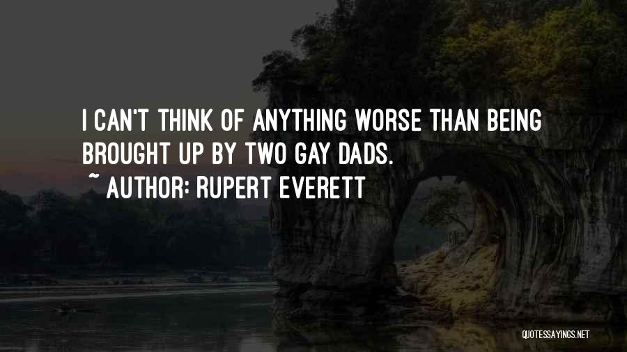 Dads Not Being There For You Quotes By Rupert Everett