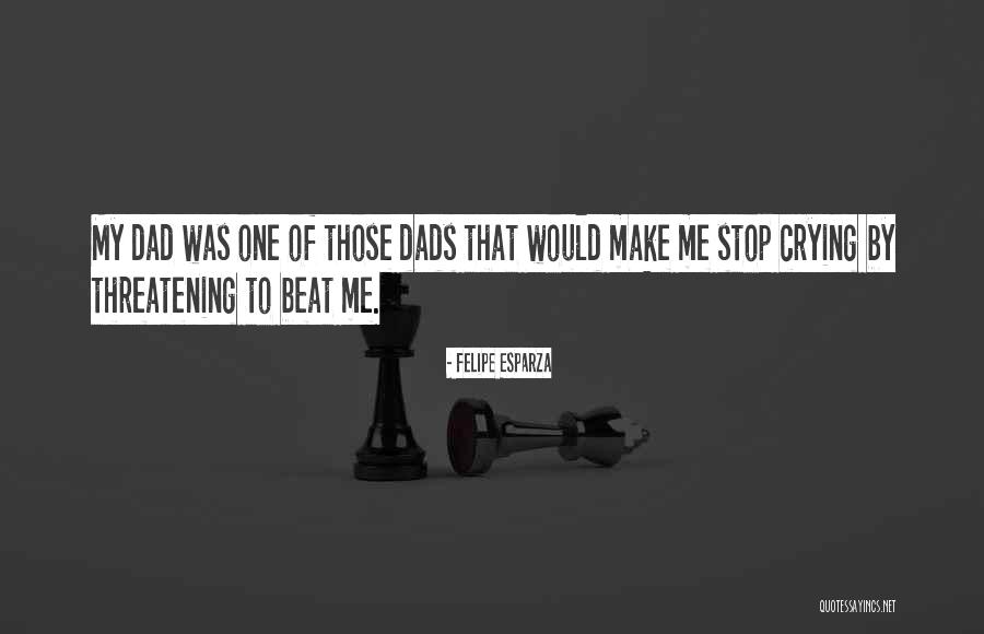 Dads Quotes By Felipe Esparza Dads Quotes By Felipe Esparza