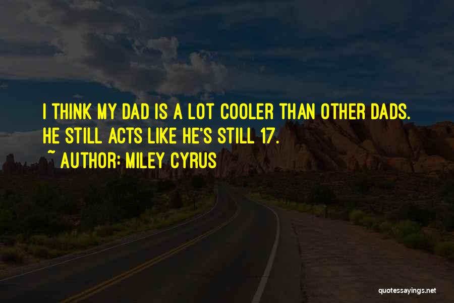 Dads Quotes By Miley Cyrus