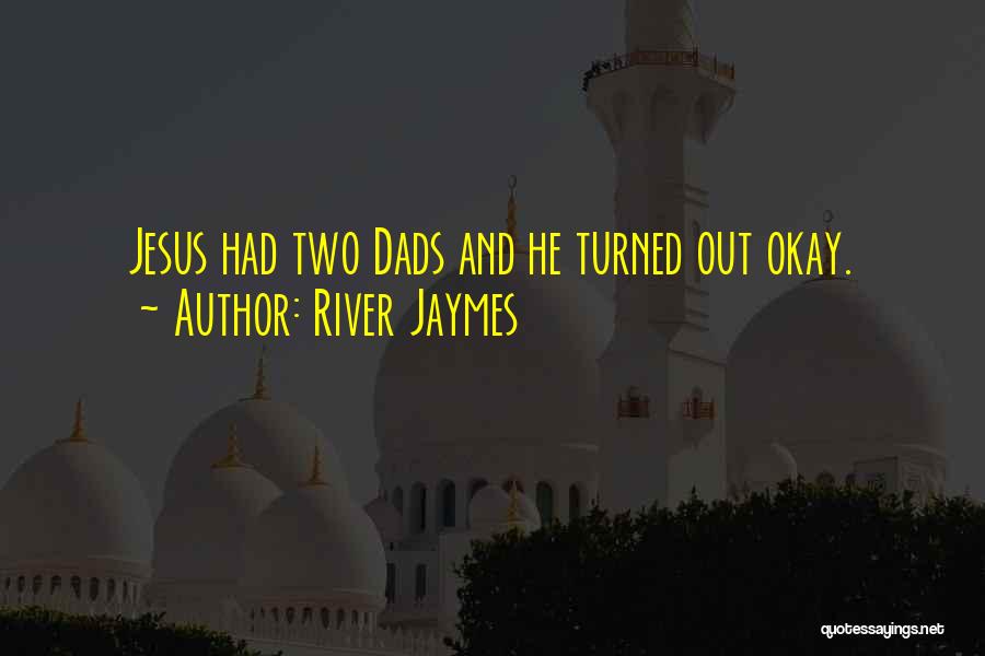 Dads Quotes By River Jaymes