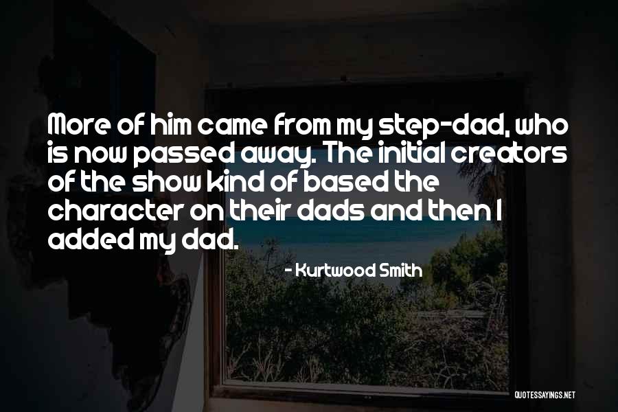 Dads Who Passed Away Quotes By Kurtwood Smith Dads Who Passed Away Quotes By Kurtwood Smith