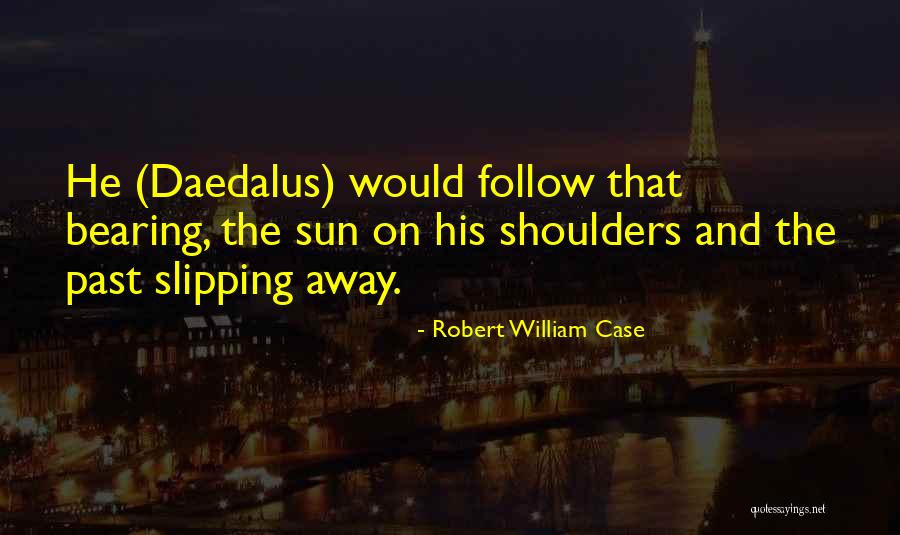 Daedalus Quotes By Robert William Case