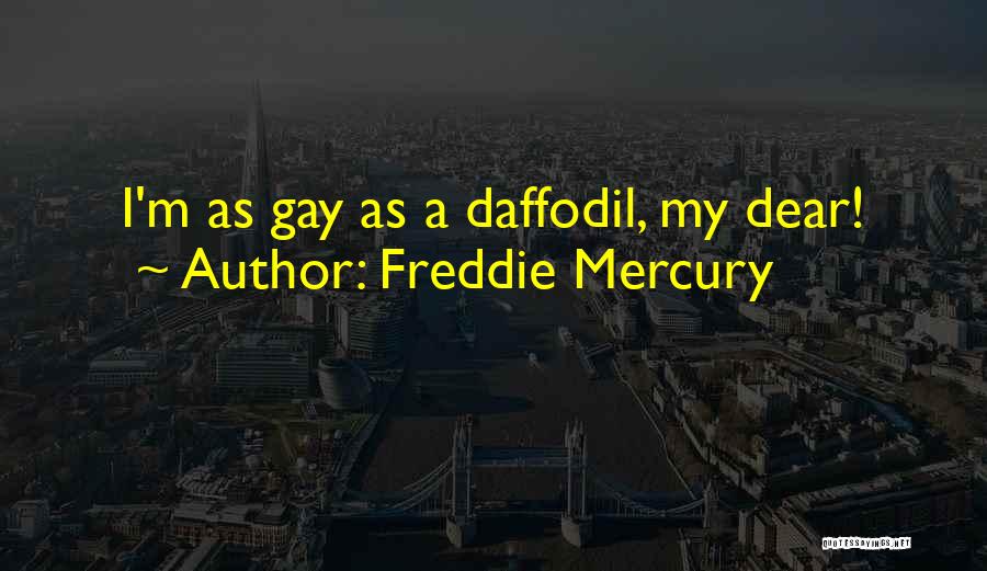 Daffodil Quotes By Freddie Mercury