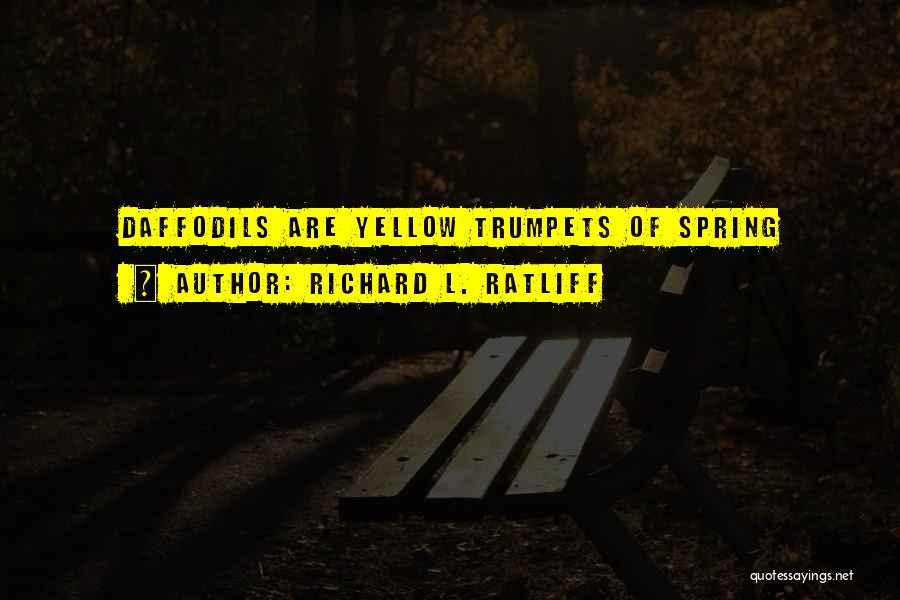 Daffodil Quotes By Richard L. Ratliff