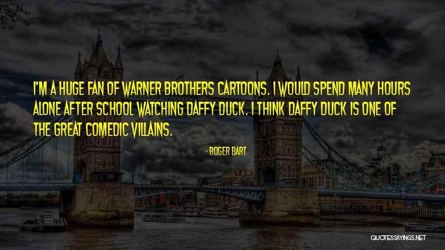 Daffy Duck Quotes By Roger Bart