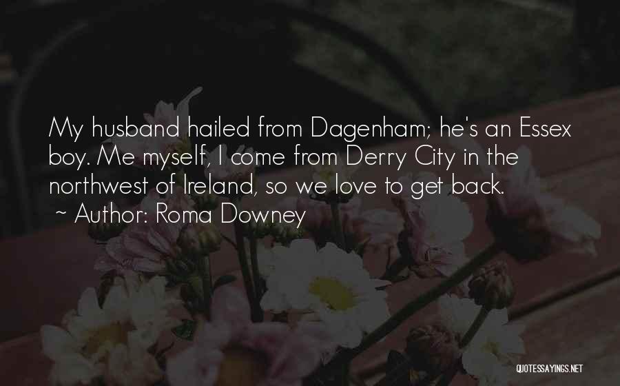 Dagenham Essex Quotes By Roma Downey