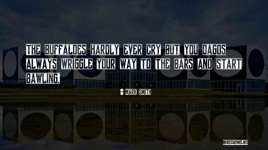 Dagos Quotes By Mark Smith Dagos Quotes By Mark Smith