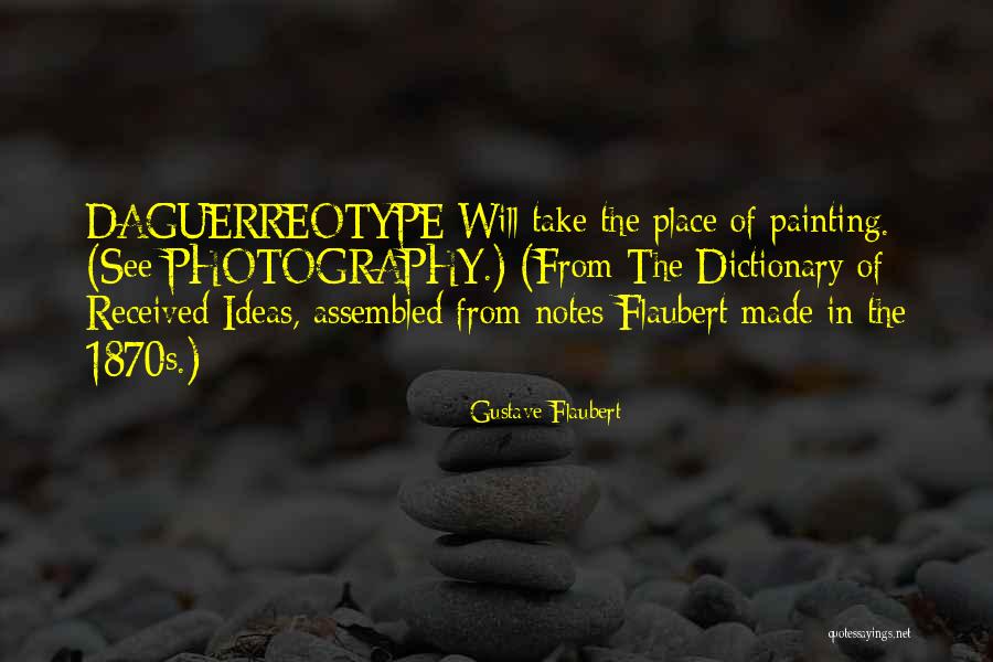 Daguerreotype Photography Quotes By Gustave Flaubert Daguerreotype Photography Quotes By Gustave Flaubert