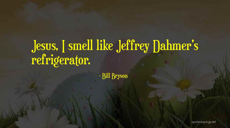 Dahmer Quotes By Bill Bryson