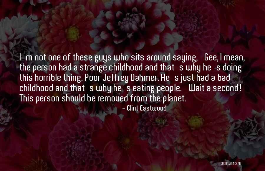 Dahmer Quotes By Clint Eastwood Dahmer Quotes By Clint Eastwood