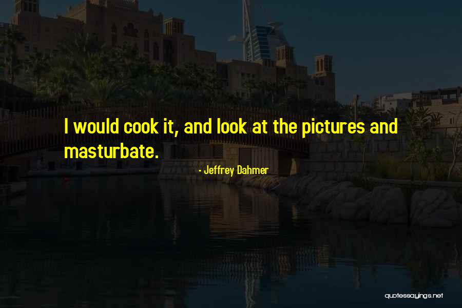 Dahmer Quotes By Jeffrey Dahmer Dahmer Quotes By Jeffrey Dahmer