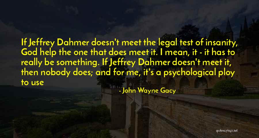 Dahmer Quotes By John Wayne Gacy Dahmer Quotes By John Wayne Gacy