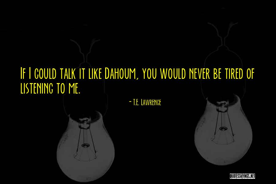 Dahoum And T Quotes By T.E. Lawrence