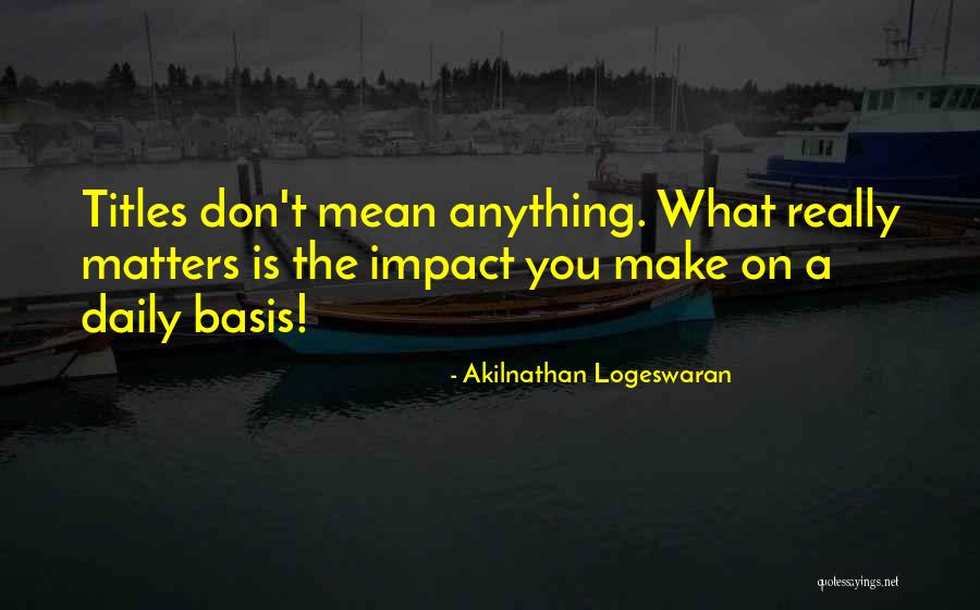 Daily Basis Quotes By Akilnathan Logeswaran