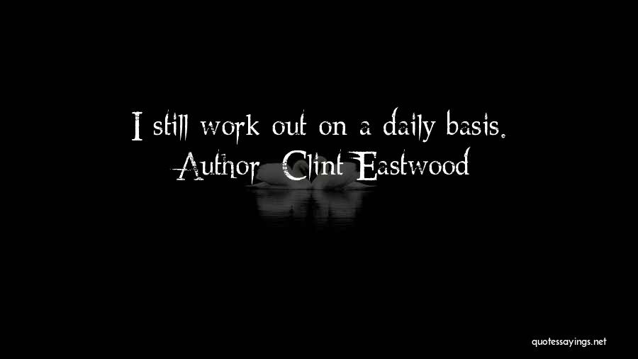 Daily Basis Quotes By Clint Eastwood
