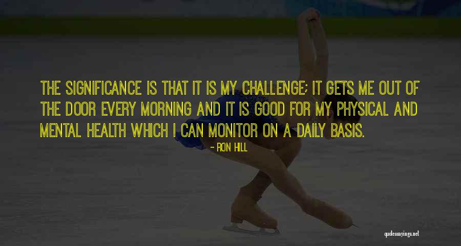 Daily Challenges Quotes By Ron Hill